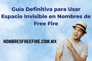 Uso del espacio invisible en los nombres de Free Fire: la guía definitiva